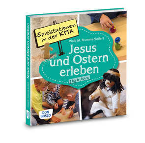 Spielstationen in der Kita. Jesus und Ostern erleben. 1 bis 6 Jahre von Fromme-Seifert,  Viola M.