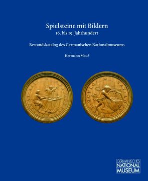 Spielsteine mit Bildern, 16. bis 19. Jahrhundert. Bestandskatalog des Germanischen Nationalmuseums von Maué,  Hermann, Stein,  Ilona