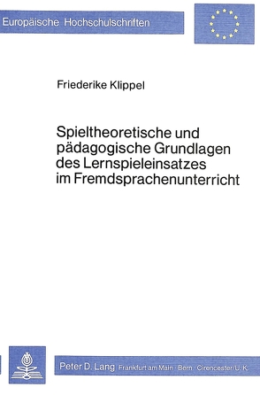 Spieltheoretische und pädagogische Grundlagen des Lernspieleinsatzes im Fremdsprachenunterricht von Klippel,  Friederike