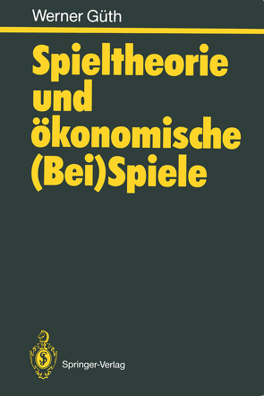 Spieltheorie und ökonomische (Bei)Spiele von Gueth,  Werner