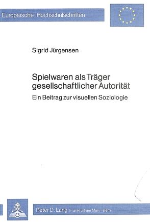 Spielwaren als Träger gesellschaftlicher Autorität von Jürgensen,  Sigrid