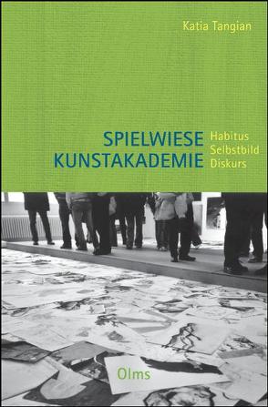 Spielwiese Kunstakademie: Habitus, Selbstbild, Diskurs von Tangian,  Katia