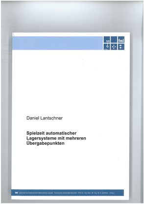 Spielzeit automatischer Lagersysteme mit mehreren Übergabepunkten von Lantschner,  Daniel