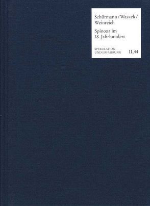 Spinoza im Deutschland des achtzehnten Jahrhunderts von Bartuschat,  Wolfgang, Baum,  Günther, Bayer,  Oswald, Bondeli,  Martin, Bonsiepen,  Wolfgang, Clairmont,  Heinrich, Engel,  Eva J., Gawlick,  Günter, Gawoll,  Hans-Jürgen, Goldenbaum,  Ursula, Lauermann,  Manfred, Lucas,  Hans-Christian, Meckenstock,  Günter, Rohs,  Peter, Schröder,  Maris-Brigitta, Schröder,  Winfried, Schürmann,  Eva, Stiening,  Gideon, Tuschling,  Burkhard, von Lüpke,  Johannes, Waszek,  Norbert, Wegenast,  Margarethe, Weinreich,  Frank