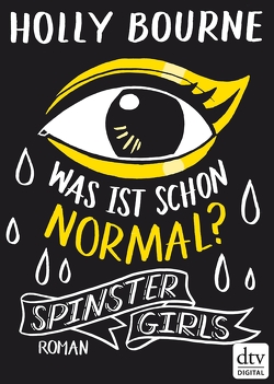 Spinster Girls – Was ist schon normal? von Bourne,  Holly, Frey,  Nina