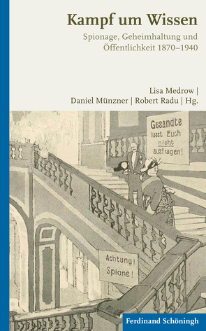 Spionage, Geheimhaltung und Öffentlichkeit 1870 – 1940 von Altenhöner,  Florian, Domeier,  Norman, Jacob,  Frank, Krieger,  Wolfgang, Medrow,  Lisa Anna, Müllers,  Fredrik, Münzner,  Daniel, Oberhaus,  Salvador, Radu,  Robert G., Schmidt,  Jürgen W., Soulié,  Claire-Amandine