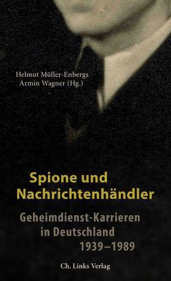 Spione und Nachrichtenhändler von Creuzberger,  Stefan, Hammerich,  Helmut R., Heitzer,  Enrico, Meinl,  Susanne, Mueller,  Michael, Müller-Enbergs,  Helmut, Pahl,  Magnus, Ritzi,  Matthias, Schreiner-Bozic,  Marcus, Wagner,  Armin