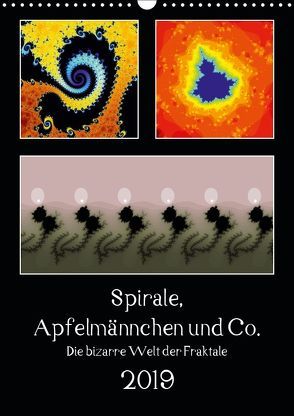 Spirale, Apfelmännchen und Co. – Die bizarre Welt der Fraktale (Wandkalender 2019 DIN A3 hoch) von Rohwer,  Klaus