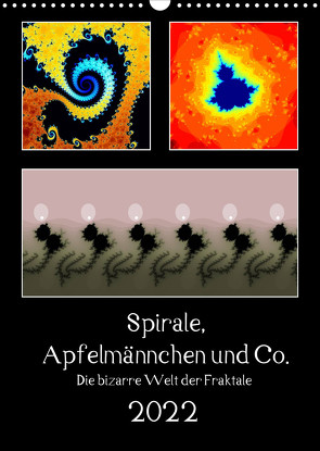 Spirale, Apfelmännchen und Co. – Die bizarre Welt der Fraktale (Wandkalender 2022 DIN A3 hoch) von Rohwer,  Klaus