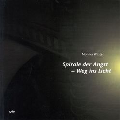 Spirale der Angst – Weg ins Licht von Winter,  Monika