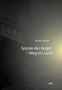 Spirale der Angst – Weg ins Licht von Winter,  Monika