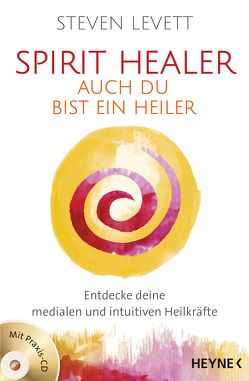 Spirit Healer – Auch du bist ein Heiler von Levett,  Steven, Rohr,  Wulfing von