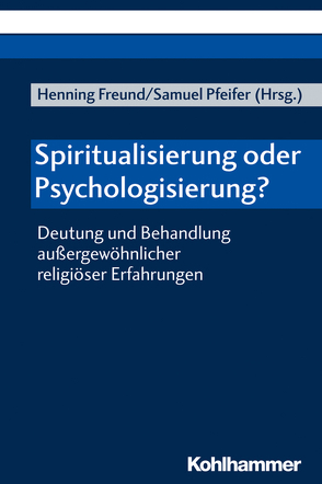 Spiritualisierung oder Psychologisierung? von Demling,  Joachim, Dietz,  Thorsten, Freund,  Henning, Grabe,  Martin, Pfeifer,  Samuel, Plattig,  Michael, Stotz-Ingenlath,  Gabriele, Utsch,  Michael, Währisch-Oblau,  Claudia