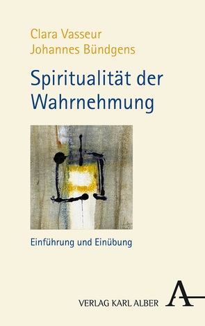 Spiritualität der Wahrnehmung von Bündgens,  Johannes, Vasseur,  Clara