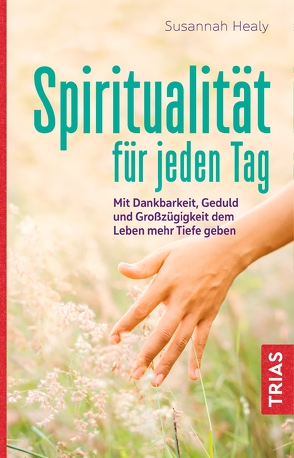 Spiritualität für jeden Tag von Ellsworth,  Johanna, Healy,  Susannah