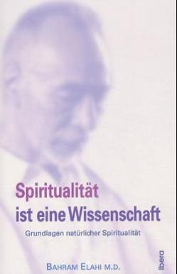 Spiritualität ist eine Wissenschaft von Elahi,  Bahram