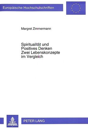 Spiritualität und Positives Denken- Zwei Lebenskonzepte im Vergleich von Zimmermann,  Margret