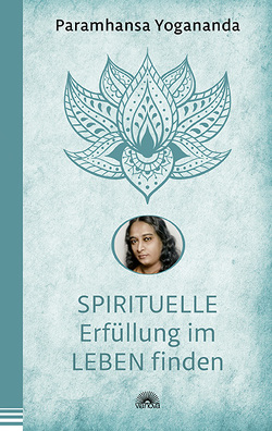 Spirituelle Erfüllung im Leben finden von Yogananda,  Paramhansa