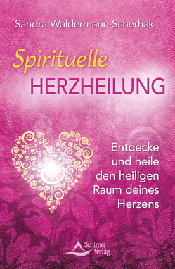 Spirituelle Herzheilung von Waldermann-Scherhak,  Sandra