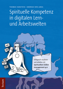 Spirituelle Kompetenz in digitalen Lern- und Arbeitswelten von Hanstein,  Thomas, Lanig,  Andreas Ken