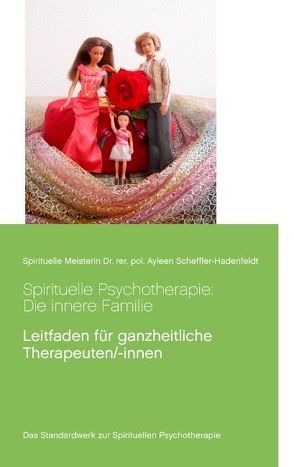 Spirituelle Psychotherapie: Die innere Familie von Scheffler-Hadenfeldt,  Ayleen