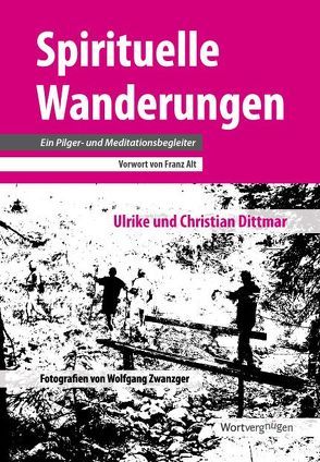 Spirituelle Wanderungen von Alt,  Franz, Dittmar,  Christian, Dittmar,  Ulrike, Zwanzger,  Wolfgang