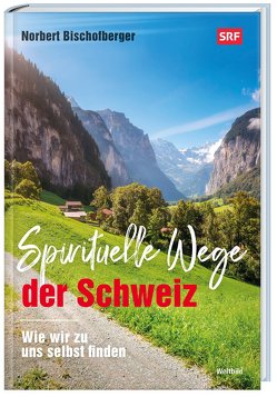 Spirituelle Wege der Schweiz von Bischofberger,  Norbert
