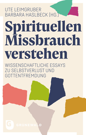 Spirituellen Missbrauch verstehen von Haslbeck,  Barbara, Leimgruber,  Ute