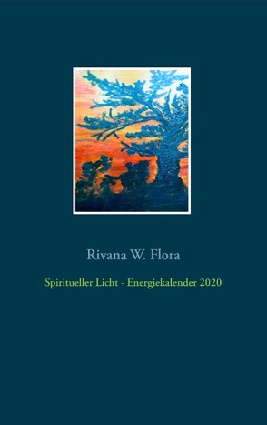 Spiritueller Licht – Energiekalender 2020 von Flora,  Rivana W.