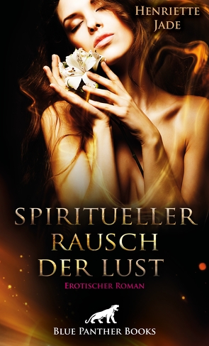 Spiritueller Rausch der Lust | Erotischer Roman von Jade,  Henriette