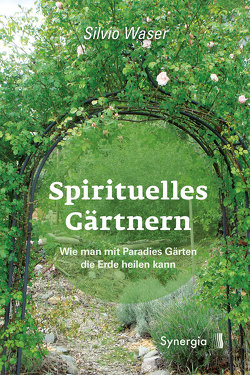 Spirituelles Gärtnern von Waser,  Silvio