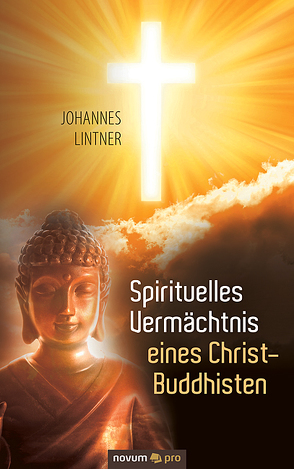 Spirituelles Vermächtnis eines Christ-Buddhisten von Lintner,  Johannes