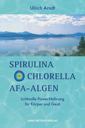 Spirulina, Chlorella, AFA-Algen von Arndt,  Ulrich