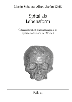 Spital als Lebensform von Scheutz,  Martin, Weiß,  Alfred Stefan