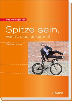 Spitze sein, wenn’s drauf ankommt! von Herzog,  Matthias