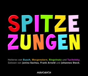 Spitze Zungen von Arnold,  Frank, Busch,  Wilhelm, Morgenstern,  Christian, Ringelnatz,  Joachim, Sachau,  Janina, Steck,  Johannes, Tucholsky,  Kurt