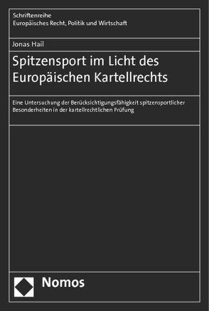 Spitzensport im Licht des Europäischen Kartellrechts von Hail,  Jonas