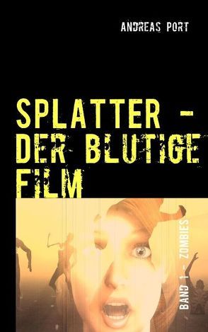 Splatter – Der blutige Film von Port,  Andreas