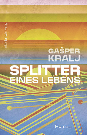 Splitter eines Lebens von Biščak,  Jernej, Kralj,  Gašper, Mayer,  Felix