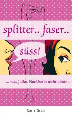 Splitter … faser … süss! von Grün,  Carla