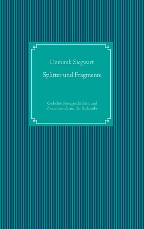 Splitter und Fragmente von Siegwart,  Dominik