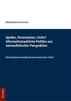 Spoiler, Parastaaten, Units? Alternativstaatliche Polities aus neorealistischer Perspektive von Schranner,  Maximilian