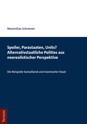 Spoiler, Parastaaten, Units? Alternativstaatliche Polities aus neorealistischer Perspektive von Schranner,  Maximilian