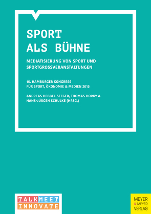 Sport als Bühne von Hebbel-Seeger,  Andreas, Horky,  Thomas, Schulke,  Hans-Jürgen