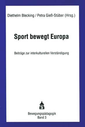 Sport bewegt Europa von Blecking,  Diethelm, Giess-Stüber,  Petra