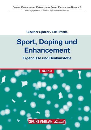 Sport, Doping und Enhancement – Ergebnisse und Denkanstöße von Franke,  Elk, Spitzer,  Giselher