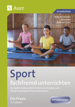 Sport fachfremd unterrichten – Die Praxis 3/4 von Beckmann,  Heike, Kolze,  Kim, Probst,  Andrea