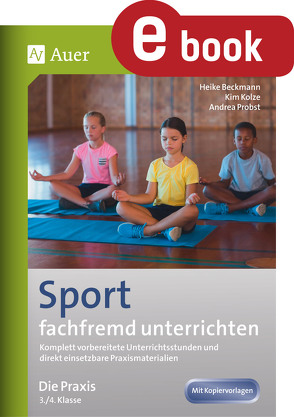 Sport fachfremd unterrichten – Die Praxis Kl. 3-4 von Beckmann,  Heike, Kolze,  Kim, Probst,  Andrea