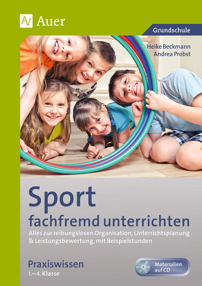 Sport fachfremd unterrichten – Praxiswissen 1-4 von Beckmann,  Heike, Probst,  Andrea