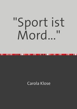 „Sport ist Mord…“ von Klose,  Carola